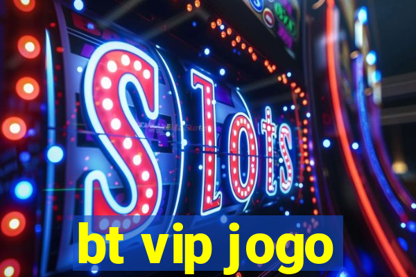 bt vip jogo